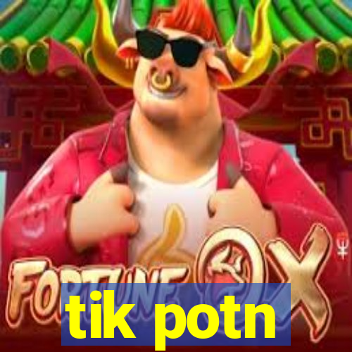 tik potn